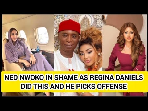 NED NWOKO IN SHAME AS REGINA DANIELS DID THIS AND HE PICKS OFFENSE