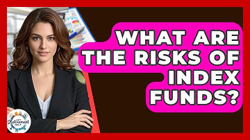 What Are The Risks Of Index Funds? - Get Retirement Help
