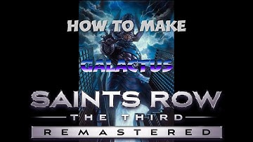 How to create Galactus Saints Row the Third remastered