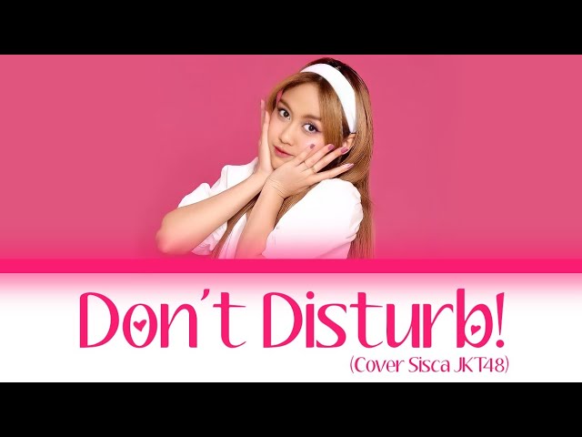 Don't Disturb! - JKT48 (Cover Sisca JKT48) [COLOR CODED LYRICS INA/ENG] English Translation class=