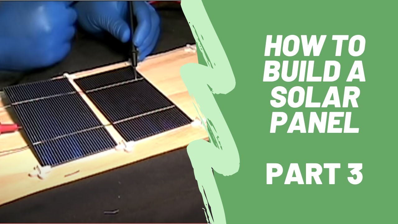 How To Build A Solar Panel - Part 3 - YouTube