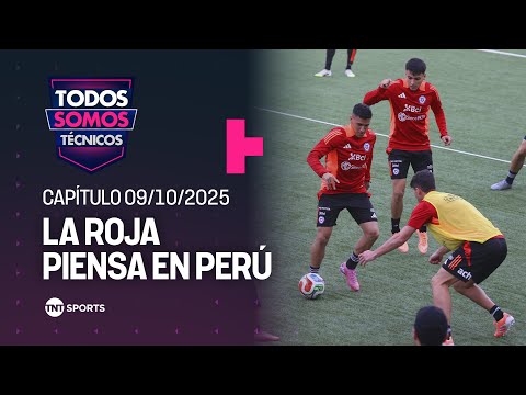 Todos Somos Técnicos - La Roja está lista para enfrentar a Perú  | Capítulo 09 octubre 2025