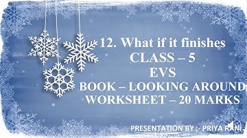 EVS CLASS - 5 LESSON - 12 (WHAT IF IT FINISHES) FROM NCERT BOOK (WORKSHEET - 20 MARKS) BY PRIYA RANI