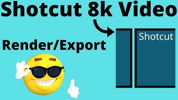 How to export/render 8k video using ShotCut