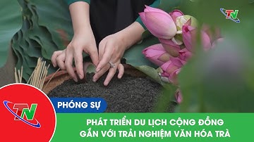Phát triển du lịch cộng đồng gắn với trải nghiệm văn hóa trà