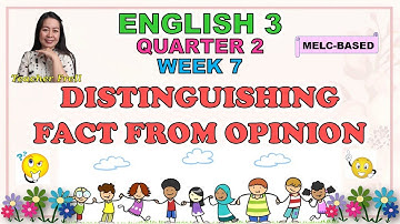 ENGLISH 3 || QUARTER 2 WEEK 7 | DISTINGUISHING FACT FROM OPINION | MELC-BASED