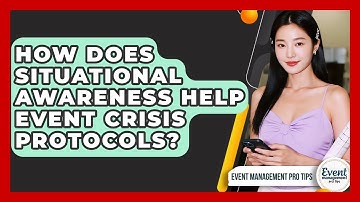 How Does Situational Awareness Help Event Crisis Protocols? - Event Management Pro Tips