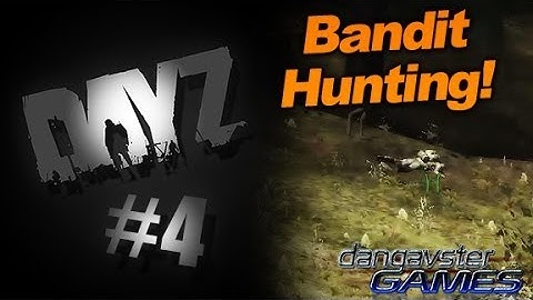 DayZ #4 - Bandit Hunting!