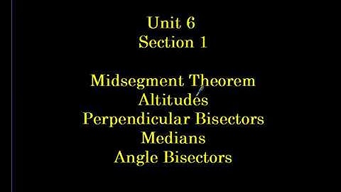 Unit 6 Section 1 Midsegments, Medians, Angle Bisectors, and more