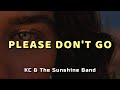 KC &amp; The Sunshine Band - Please Don&#39;t Go - Lyrics