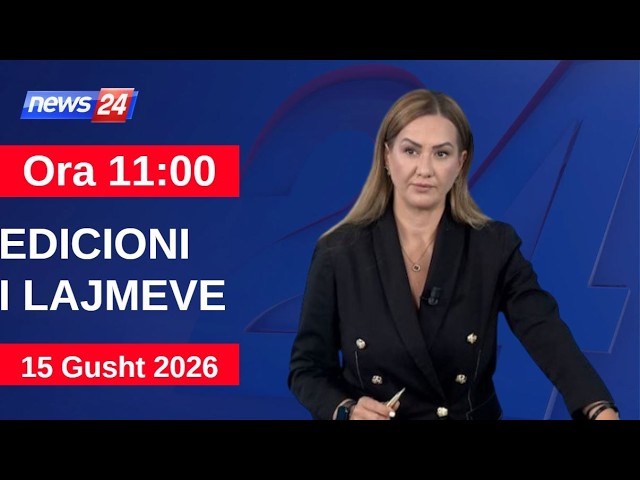 15 Gusht 2026 Edicioni i Lajmeve në News24 në studio Ola Bruko (Ora 11:00)