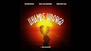 Bandros Kelvin Momo Smash Sa_ Uhambe wrongo ft Mr Maker _ Official Audio _
