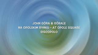 John Gora Gorale My Polish Roots Beyond - Na Opolskim Rynku-At Opole Square Lyric Video