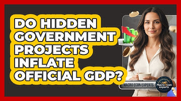 Do Hidden Government Projects Inflate Official GDP? - Macroecon Experts