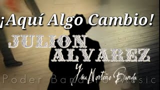 Aquí Algo Cambio - Julión Álvarez Y Su Norteño Banda (Video Lyrics HD Letra Estreno 2022)