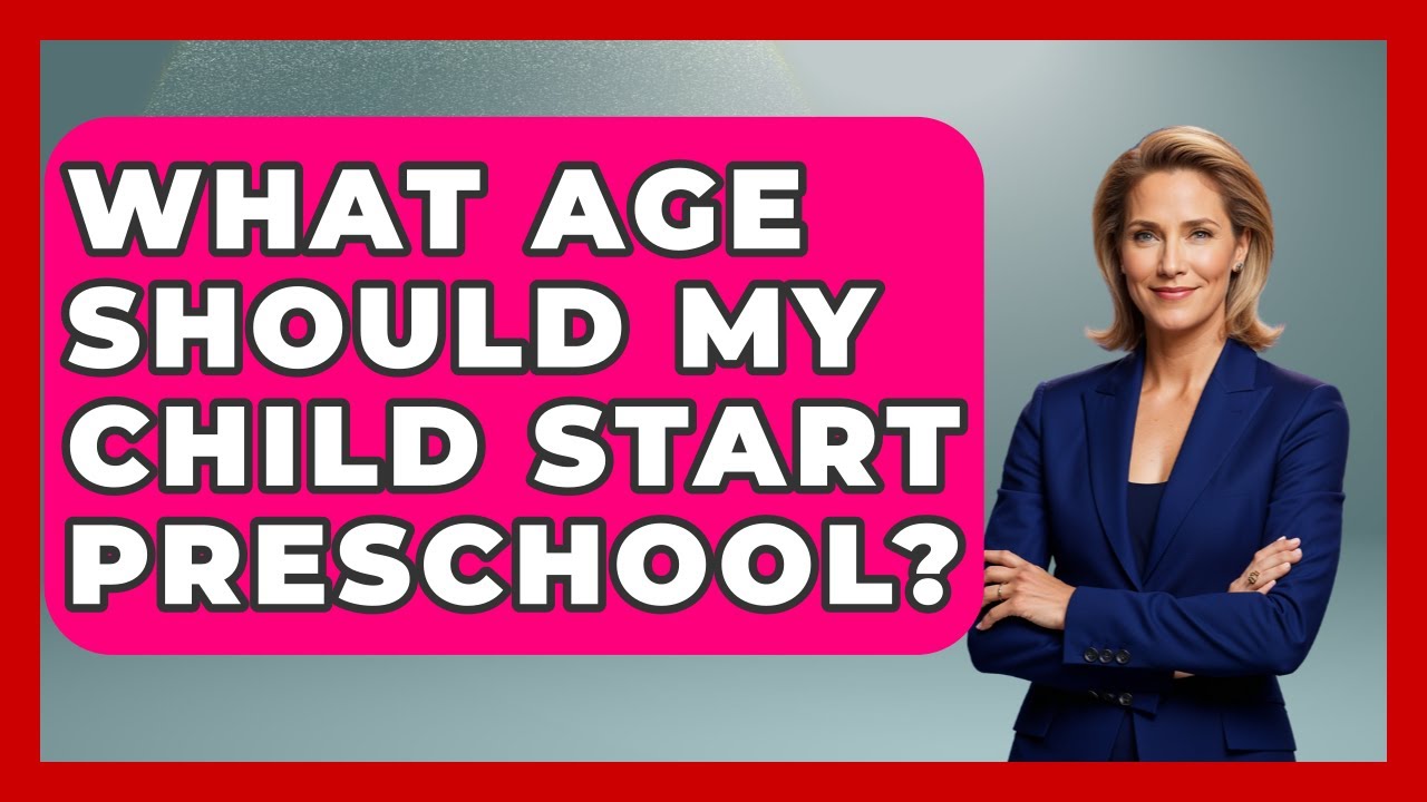 what-age-should-my-child-start-preschool-better-family-relationships