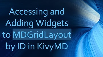 Accessing and Adding Widgets to MDGridLayout by ID in KivyMD