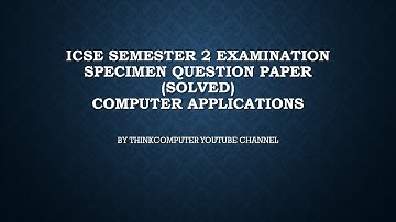 ICSE Semester 2 Computer Application Solved Specimen Question Paper | ThinkComputer