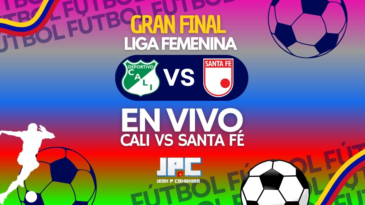 Gran Final - Deportivo Cali vs Santa Fé - Liga Femenina En VIVO - Ida ...
