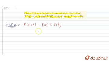 Given two independent events A and B such that P(A)=0. 3\\ a n d\\ P(B)=0. 6\n. Find: P(AnnB ) |...
