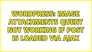 Wordpress: Image Attachments Query Not Working If Post Is Loaded Via Ajax