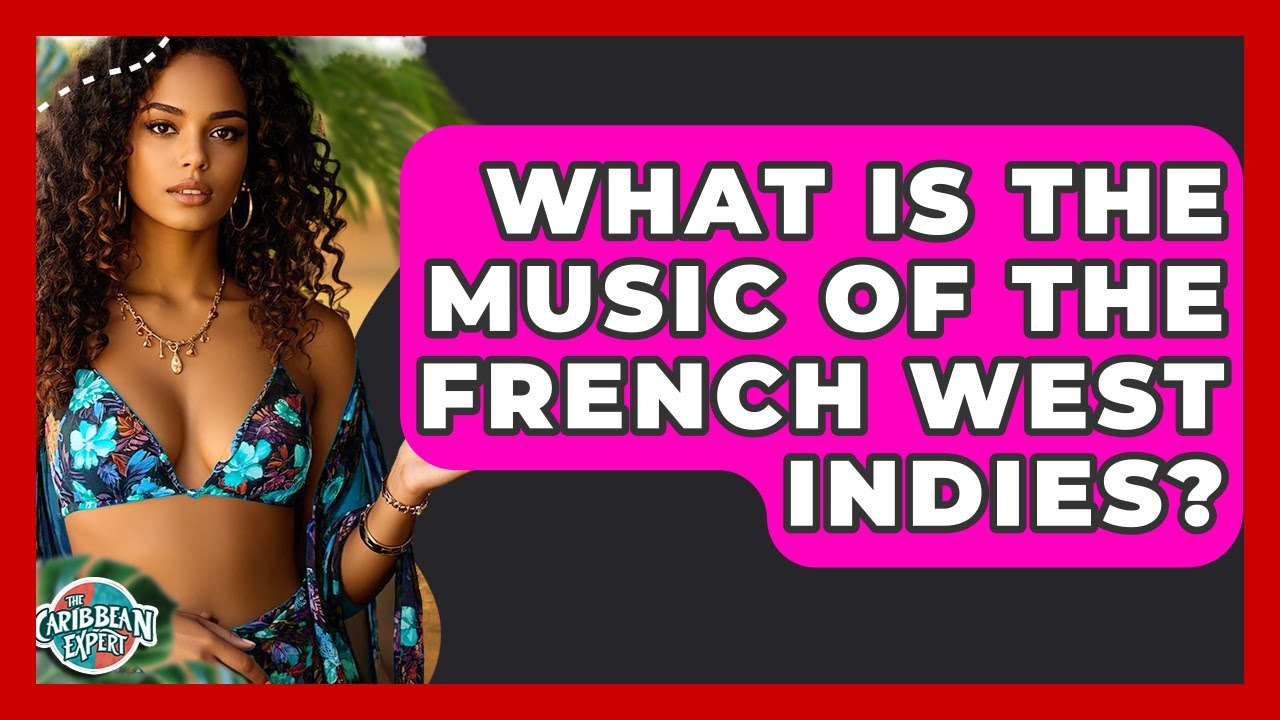 What Is The Music Of The French West Indies? - The Caribbean Expert