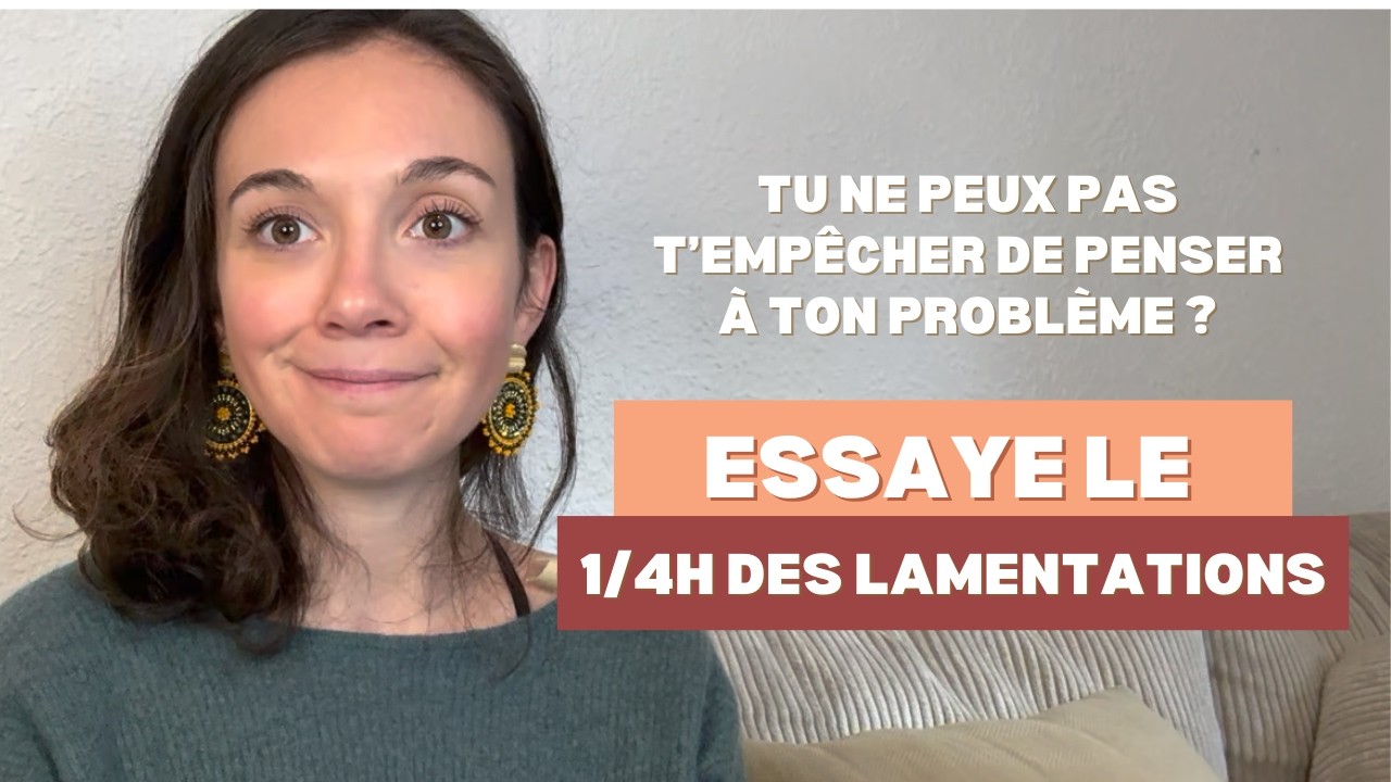 Tes contrariétés prennent tout l'espace et tu ne penses qu'à ça ? Essaye le 1/4 des lamentations