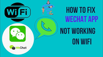 How to Fix WeChat App Not Working On WiFi