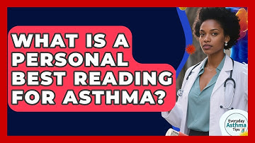 What Is A Personal Best Reading For Asthma? - Everyday Asthma Tips
