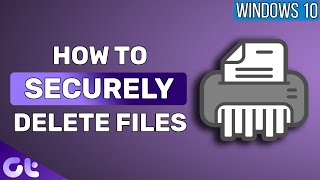 how to securely delete files on windows 10 | guiding tech