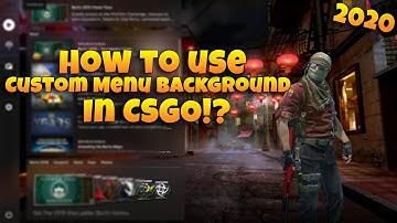 How To Use Custom Menu Background In CS:GO!?  [2020]
