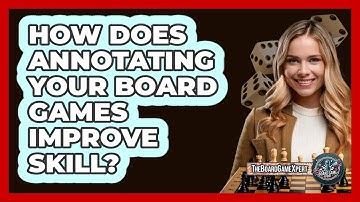 How Does Annotating Your Board Games Improve Skill? - The Board Game Xpert