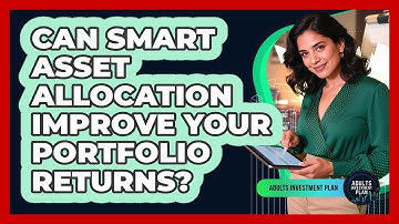 Can Smart Asset Allocation Improve Your Portfolio Returns? - Adults Investment Plan