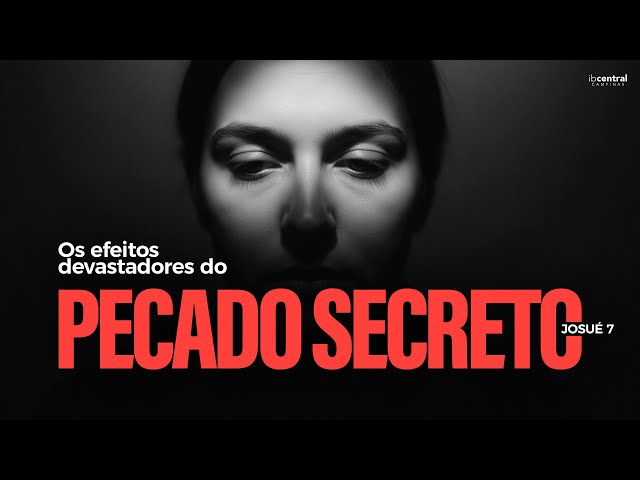 Os Efeitos Devastadores do Pecado Secreto (Josué 7) // Pr. Sillas Campos