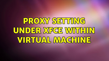 Proxy setting under xfce within virtual machine