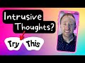 DO THIS to stop repetitive intrusive thoughts