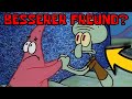 Ist Thaddäus ein BESSERER Freund als Patrick?