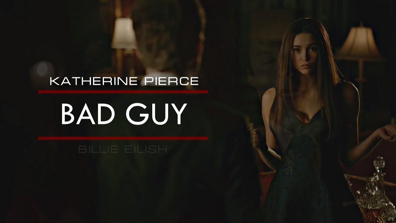 ● bad guy | Katherine Pierce