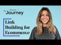 The Ultimate Guide to Link Building for Ecommerce | The Journey