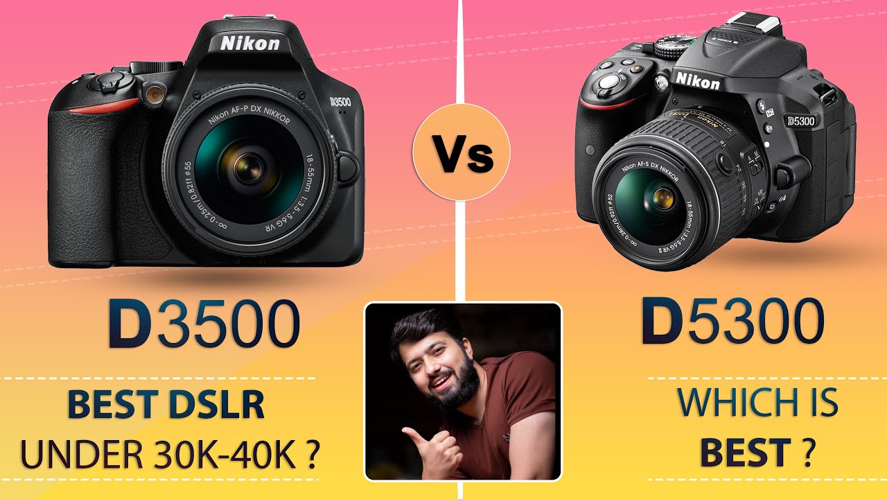 Nikon D3500 vs Nikon D5300 Detailed Comparison