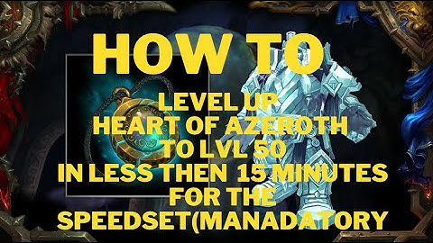 How to level up  heart of azeroth in less then 15 minutes in world of warcraft
