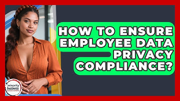 How To Ensure Employee Data Privacy Compliance? - Minority Business Success Experts