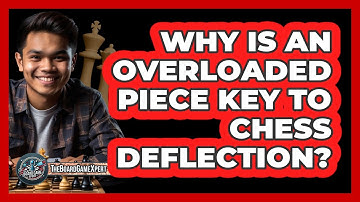 Why Is An Overloaded Piece Key To Chess Deflection? - The Board Game Xpert