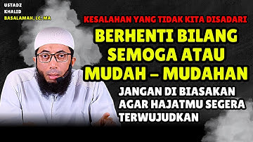 Berhenti Bilang Semoga Atau Mudah - Mudahan Pada Saat Berdoa | Ustadz Khalid Basalamah
