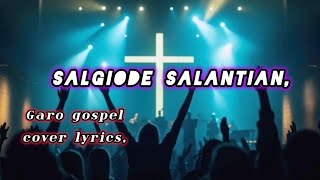 Salgiode salantian// Garo gospel cover lyrics//cover lyrics by, Helwith S nangma,