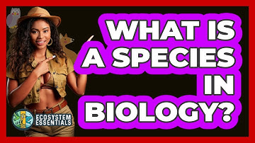 What Is A Species In Biology? - Ecosystem Essentials