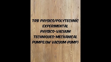 TRB PHYSICS/POLYTECHNIC Experimental Physics-Vacuum techniques-Mechanical Pump(Low vacuum pump)