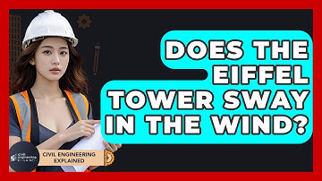 Does The Eiffel Tower Sway In The Wind? - Civil Engineering Explained