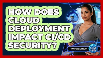 How Does Cloud Deployment Impact CI/CD Security?