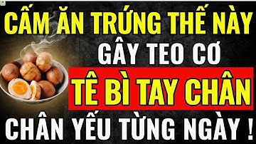 Người Cao Tuổi ĂN TRỨNG SAI CÁCH Gây TEO CƠ, Tê Bì Tay Chân, CHÂN YẾU Từng Ngày!